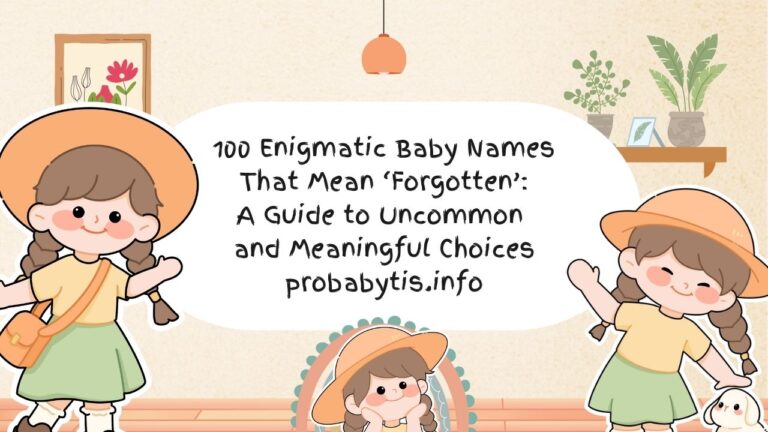 100 Enigmatic Baby Names That Mean ‘Forgotten’: A Guide to Uncommon and Meaningful Choices