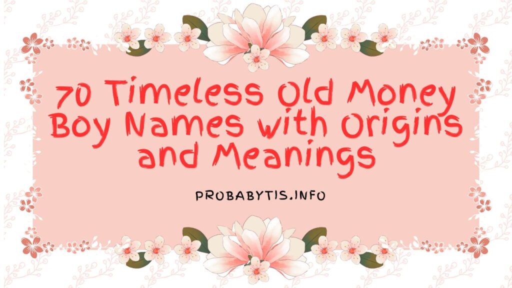 70 Timeless Old Money Boy Names with Origins and Meanings