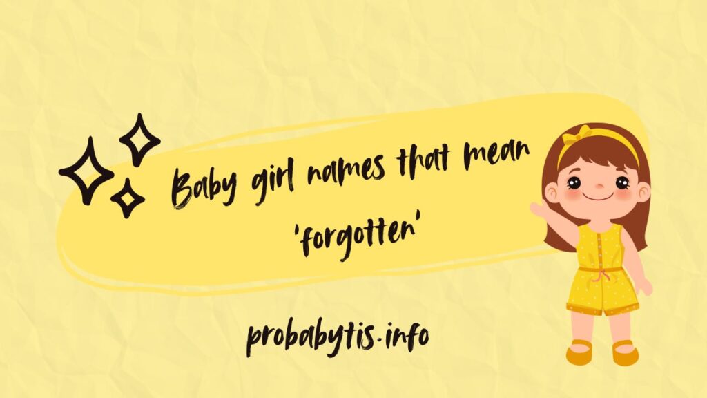 Baby girl names that mean ‘forgotten’