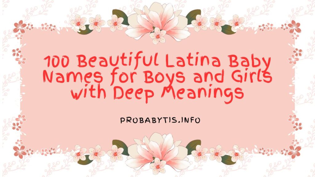 100 Beautiful Latina Baby Names for Boys and Girls with Deep Meanings