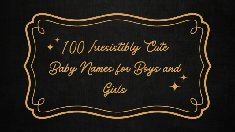 100 Irresistibly Cute Baby Names for Boys and Girls