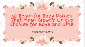 60 Beautiful Baby Names That Mean Growth: Unique Choices for Boys and Girls