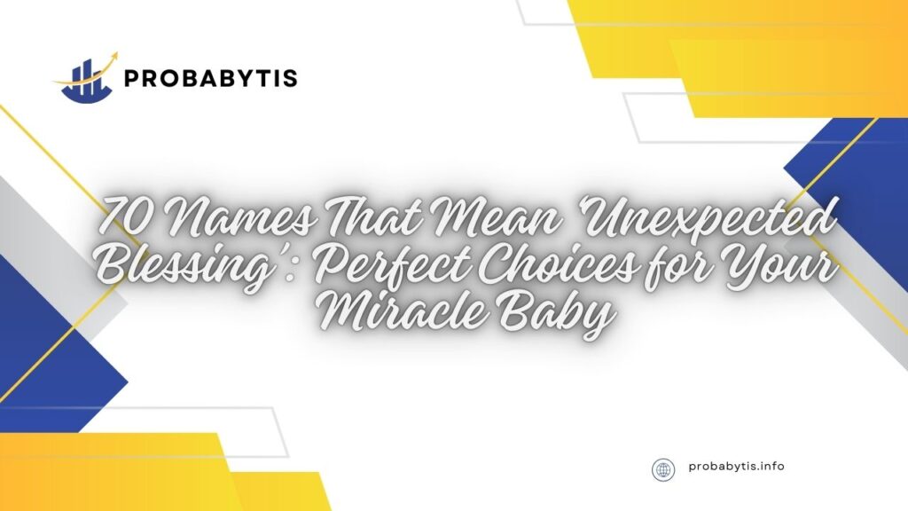 70 Names That Mean ‘Unexpected Blessing’: Perfect Choices for Your Miracle Baby
