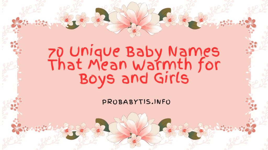 70 Unique Baby Names That Mean Warmth for Boys and Girls