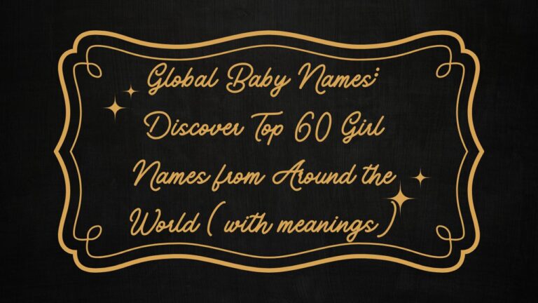 Global Baby Names: Discover Top 60 Girl Names from Around the World (with meanings)