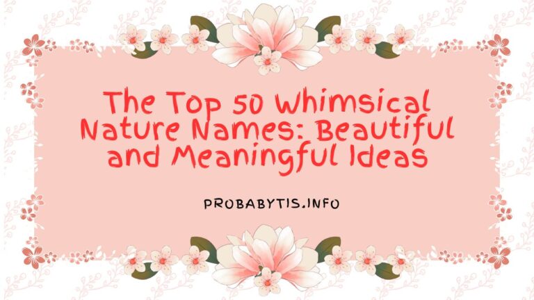 The Top 50 Whimsical Nature Names: Beautiful and Meaningful Ideas