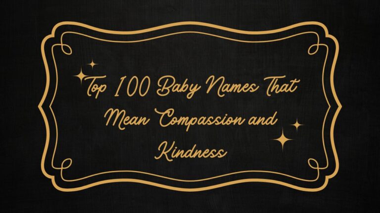 Top 100 Baby Names That Mean Compassion and Kindness