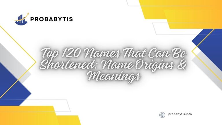 Top 120 Names That Can Be Shortened: Name Origins & Meanings