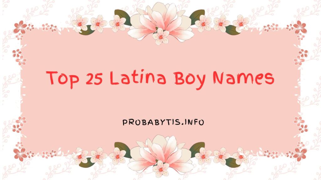Top 25 Latina Boy Names