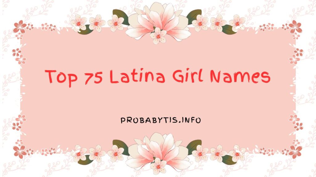 Top 75 Latina Girl Names