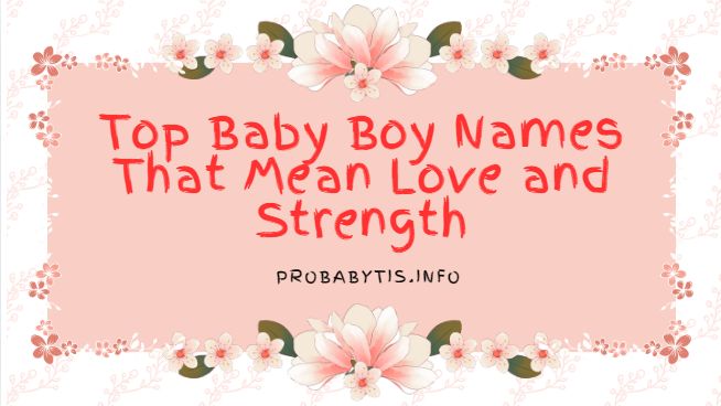 Top Baby Boy Names That Mean Love and Strength