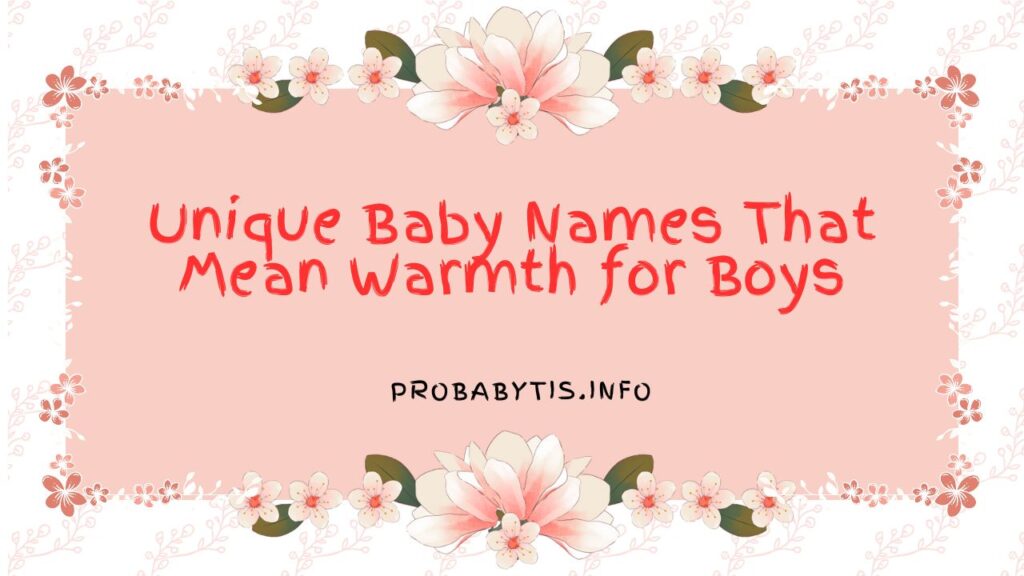 Unique Baby Names That Mean Warmth for Boys