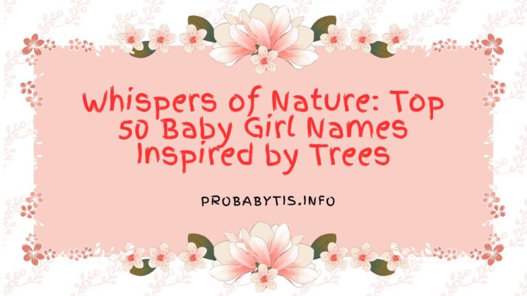 Whispers of Nature: Top 50 Baby Girl Names Inspired by Trees