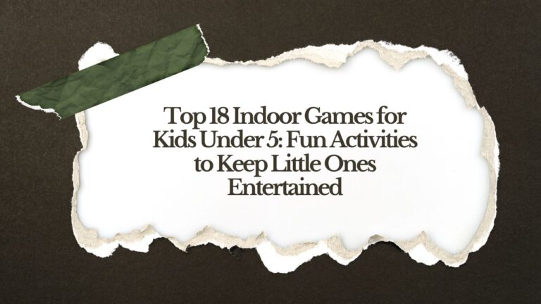 Top 18 Indoor Games for Kids Under 5: Fun Activities to Keep Little Ones Entertained